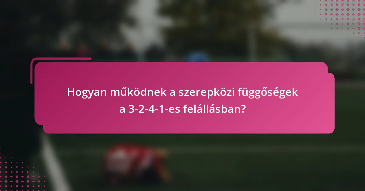 Hogyan működnek a szerepközi függőségek a 3-2-4-1-es felállásban?