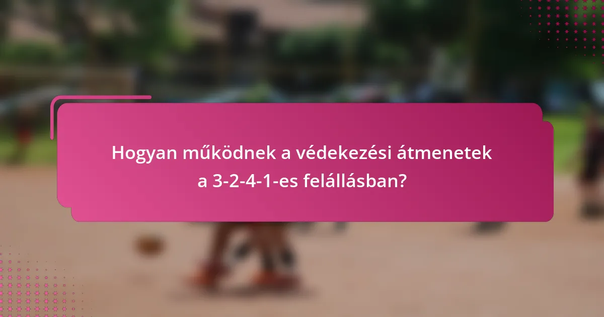 Hogyan működnek a védekezési átmenetek a 3-2-4-1-es felállásban?