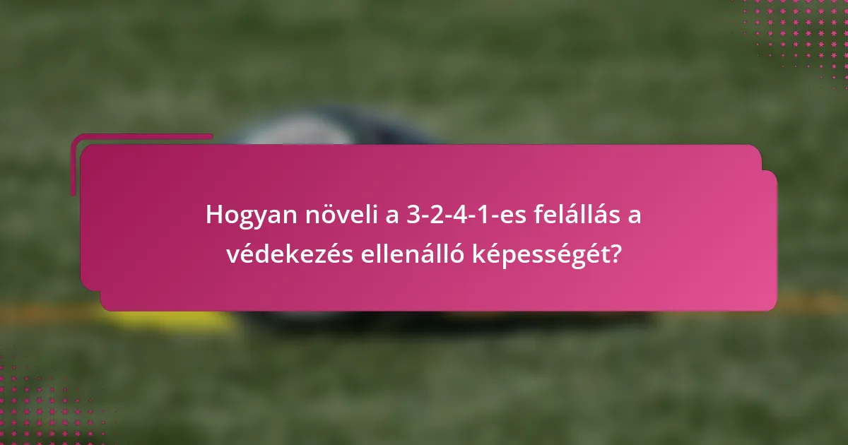 Hogyan növeli a 3-2-4-1-es felállás a védekezés ellenálló képességét?