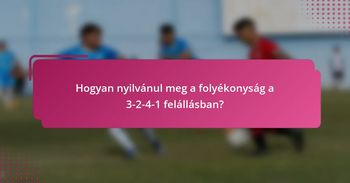 Hogyan nyilvánul meg a folyékonyság a 3-2-4-1 felállásban?