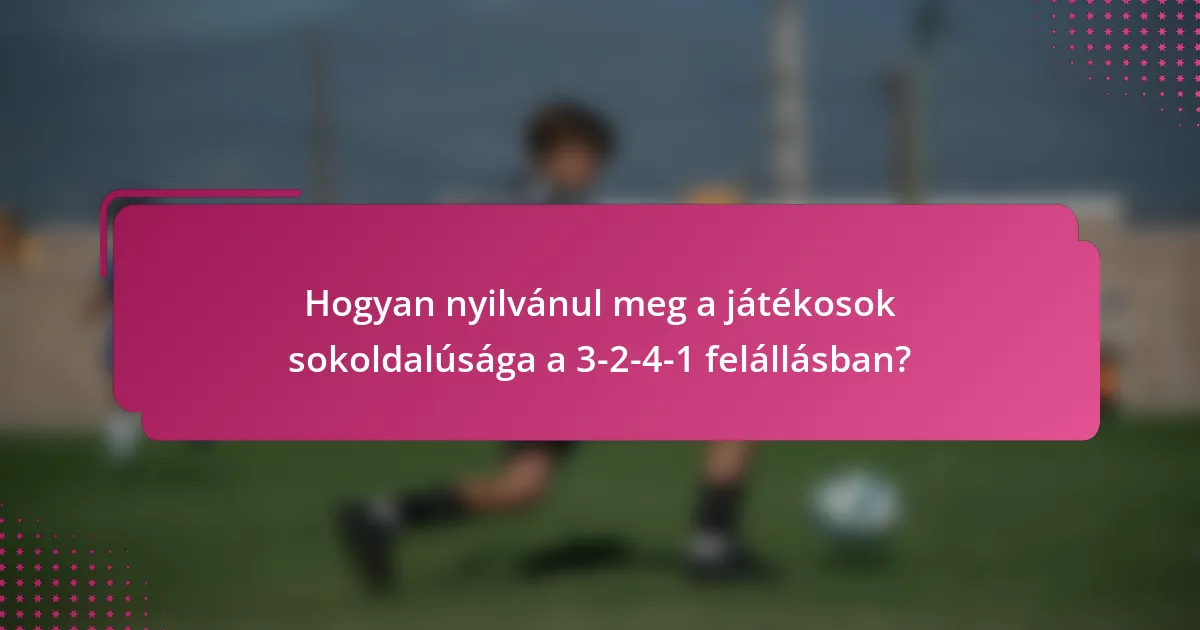 Hogyan nyilvánul meg a játékosok sokoldalúsága a 3-2-4-1 felállásban?