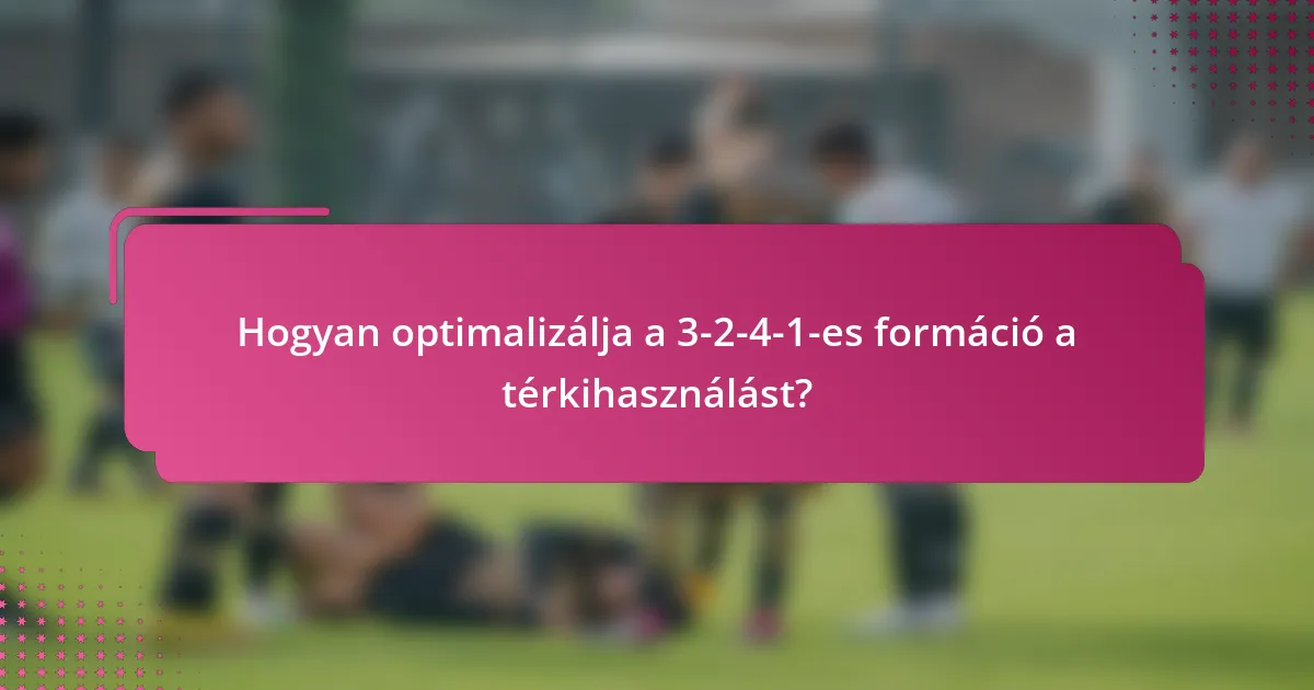 Hogyan optimalizálja a 3-2-4-1-es formáció a térkihasználást?