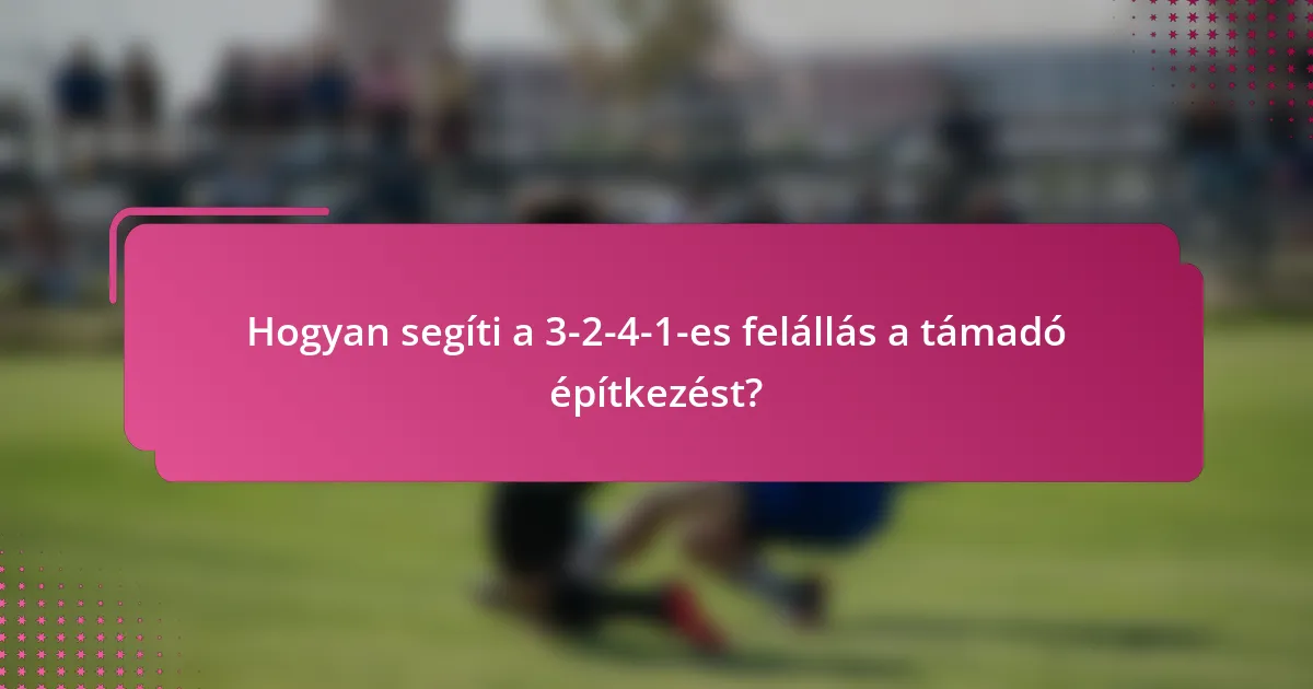 Hogyan segíti a 3-2-4-1-es felállás a támadó építkezést?