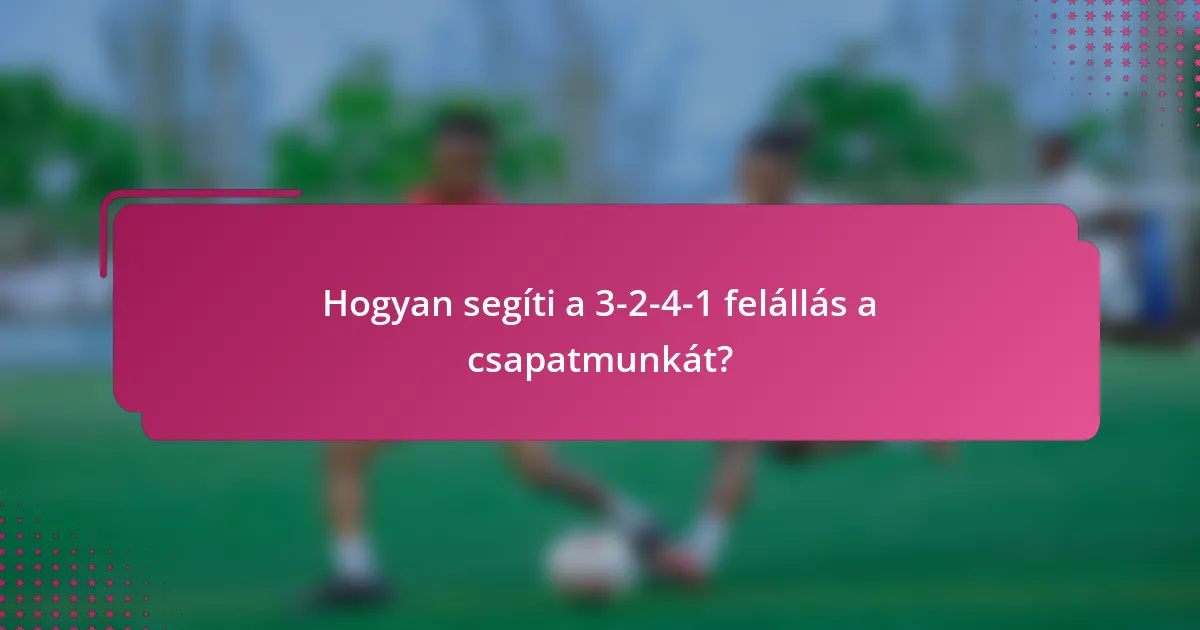 Hogyan segíti a 3-2-4-1 felállás a csapatmunkát?