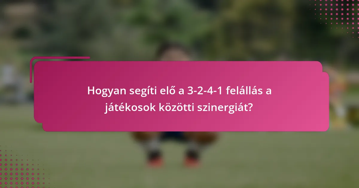 Hogyan segíti elő a 3-2-4-1 felállás a játékosok közötti szinergiát?