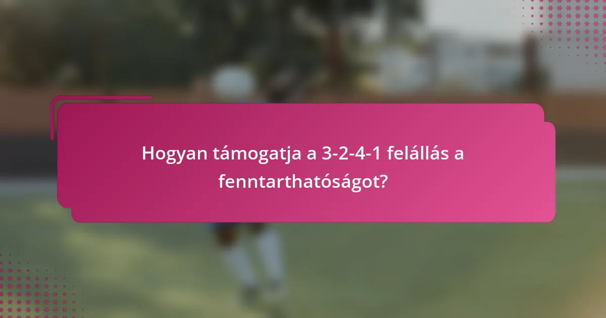 Hogyan támogatja a 3-2-4-1 felállás a fenntarthatóságot?