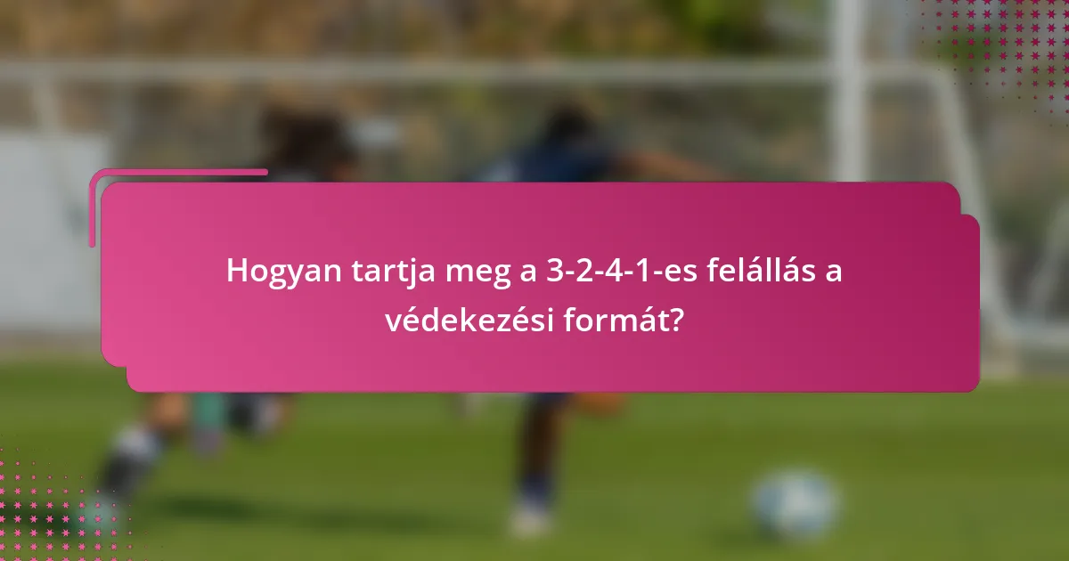 Hogyan tartja meg a 3-2-4-1-es felállás a védekezési formát?