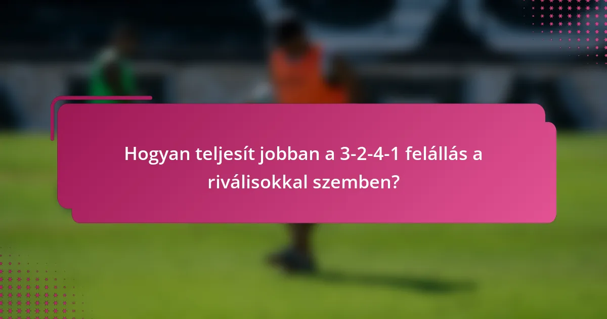 Hogyan teljesít jobban a 3-2-4-1 felállás a riválisokkal szemben?