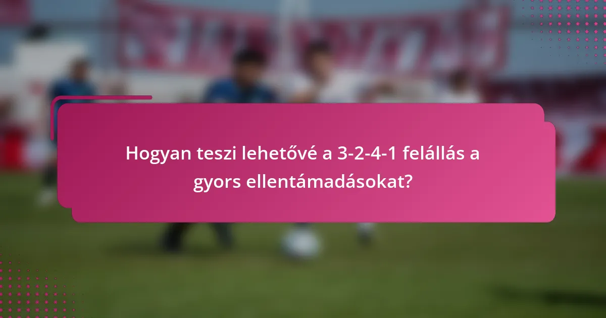 Hogyan teszi lehetővé a 3-2-4-1 felállás a gyors ellentámadásokat?