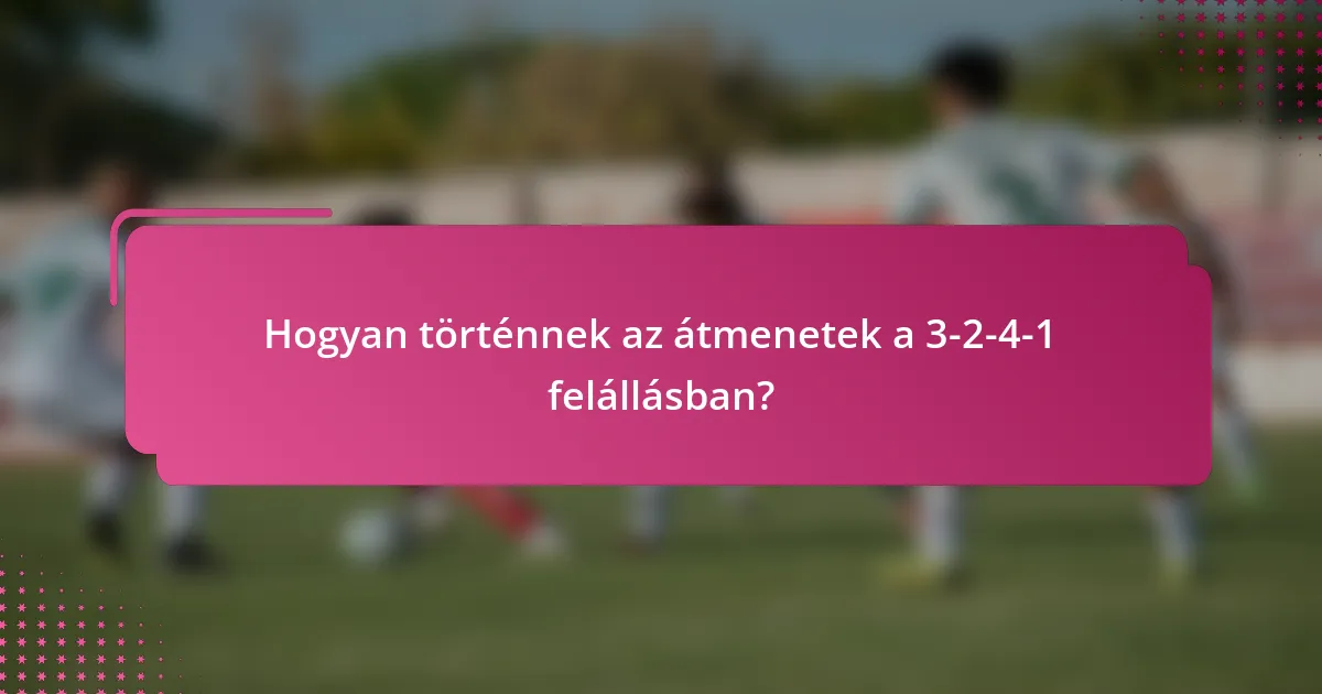 Hogyan történnek az átmenetek a 3-2-4-1 felállásban?