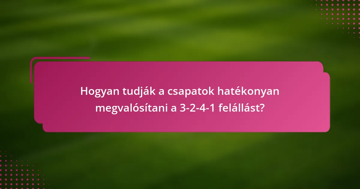 Hogyan tudják a csapatok hatékonyan megvalósítani a 3-2-4-1 felállást?