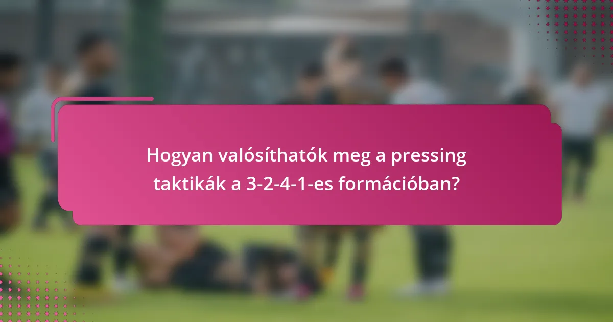 Hogyan valósíthatók meg a pressing taktikák a 3-2-4-1-es formációban?