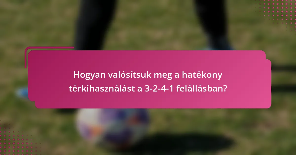 Hogyan valósítsuk meg a hatékony térkihasználást a 3-2-4-1 felállásban?