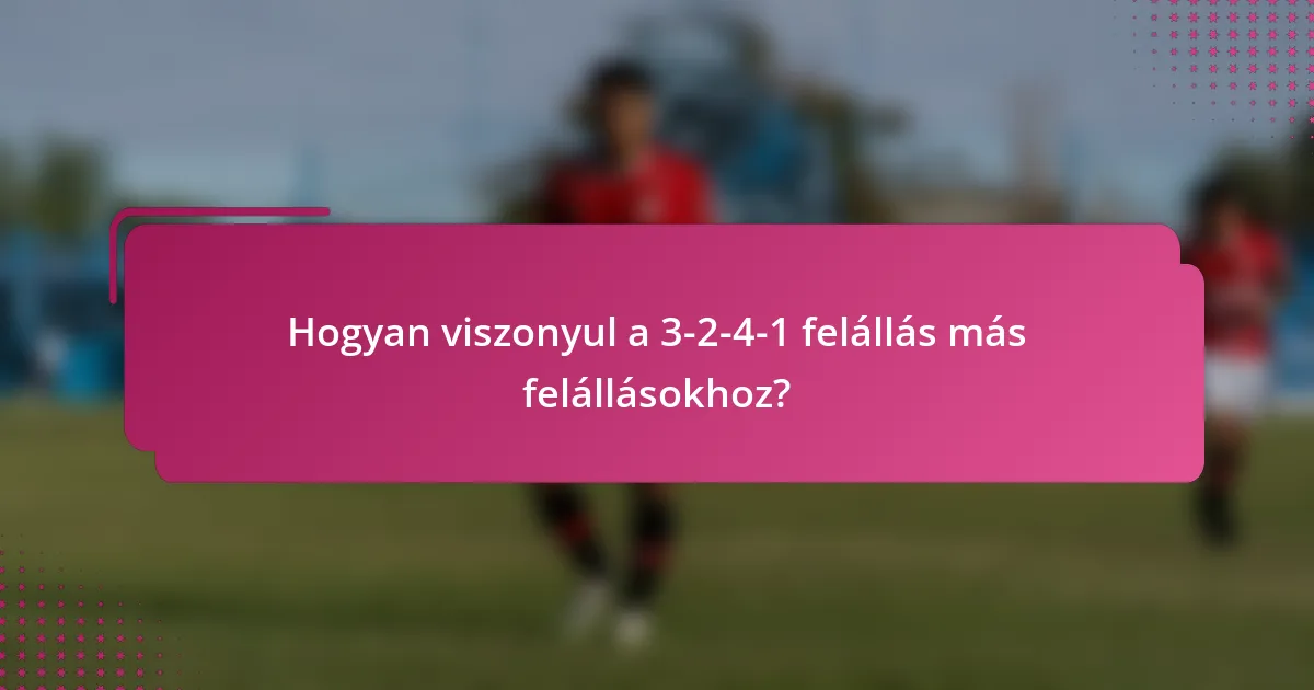 Hogyan viszonyul a 3-2-4-1 felállás más felállásokhoz?