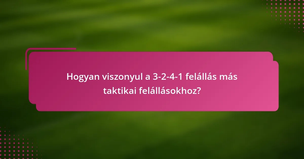 Hogyan viszonyul a 3-2-4-1 felállás más taktikai felállásokhoz?