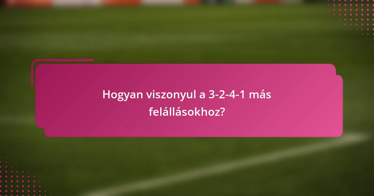 Hogyan viszonyul a 3-2-4-1 más felállásokhoz?