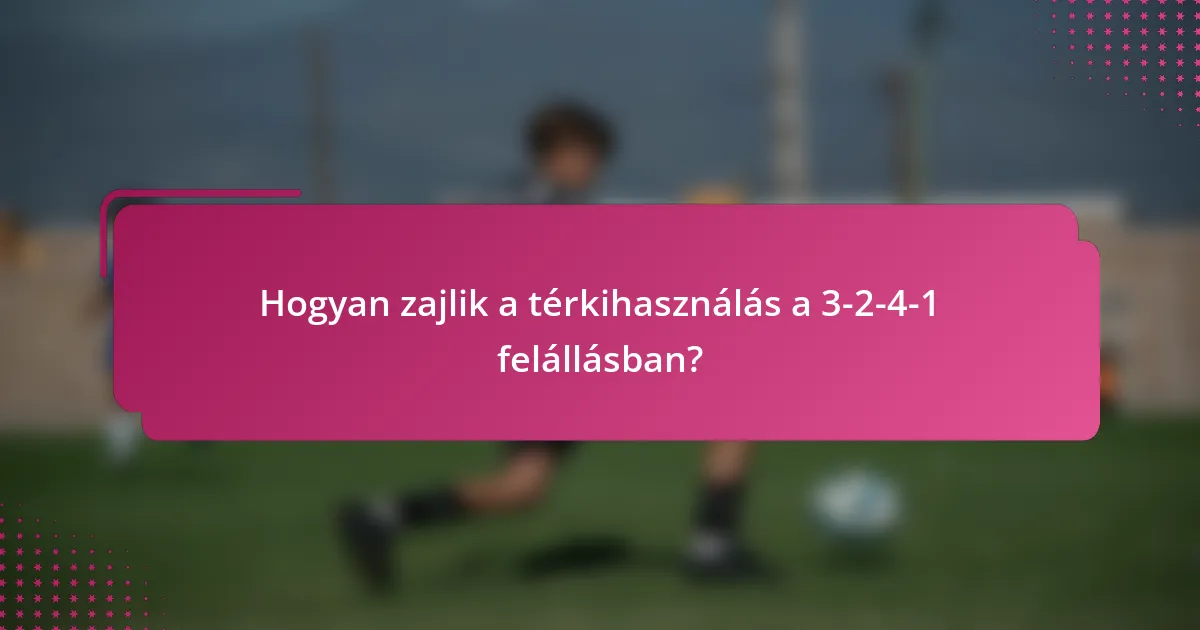 Hogyan zajlik a térkihasználás a 3-2-4-1 felállásban?