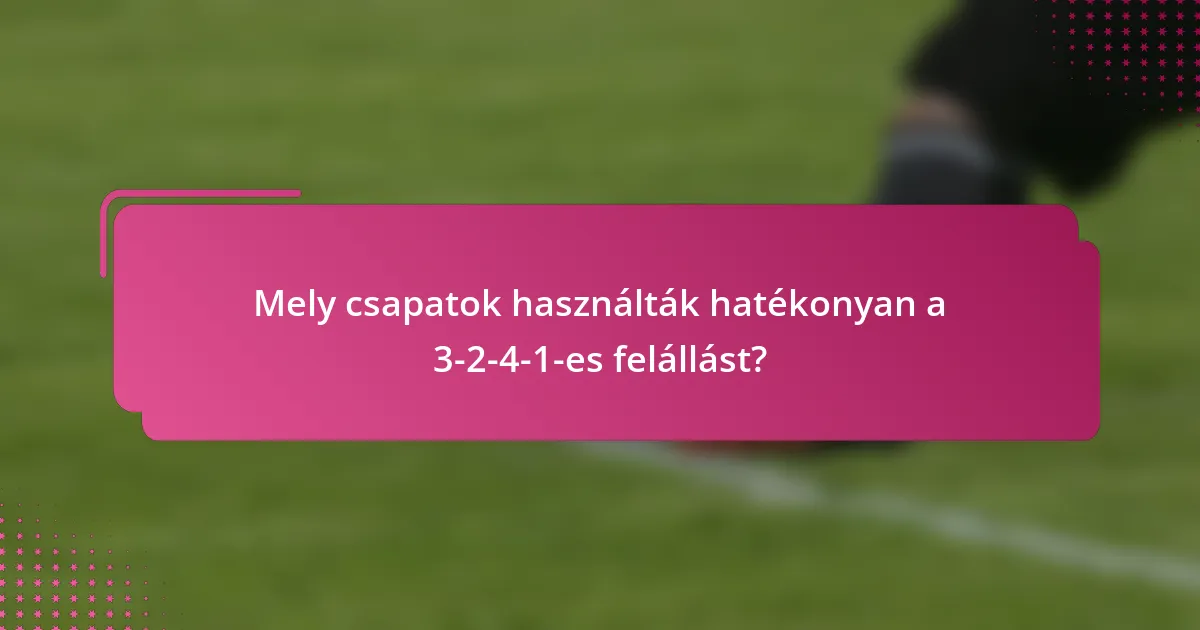 Mely csapatok használták hatékonyan a 3-2-4-1-es felállást?