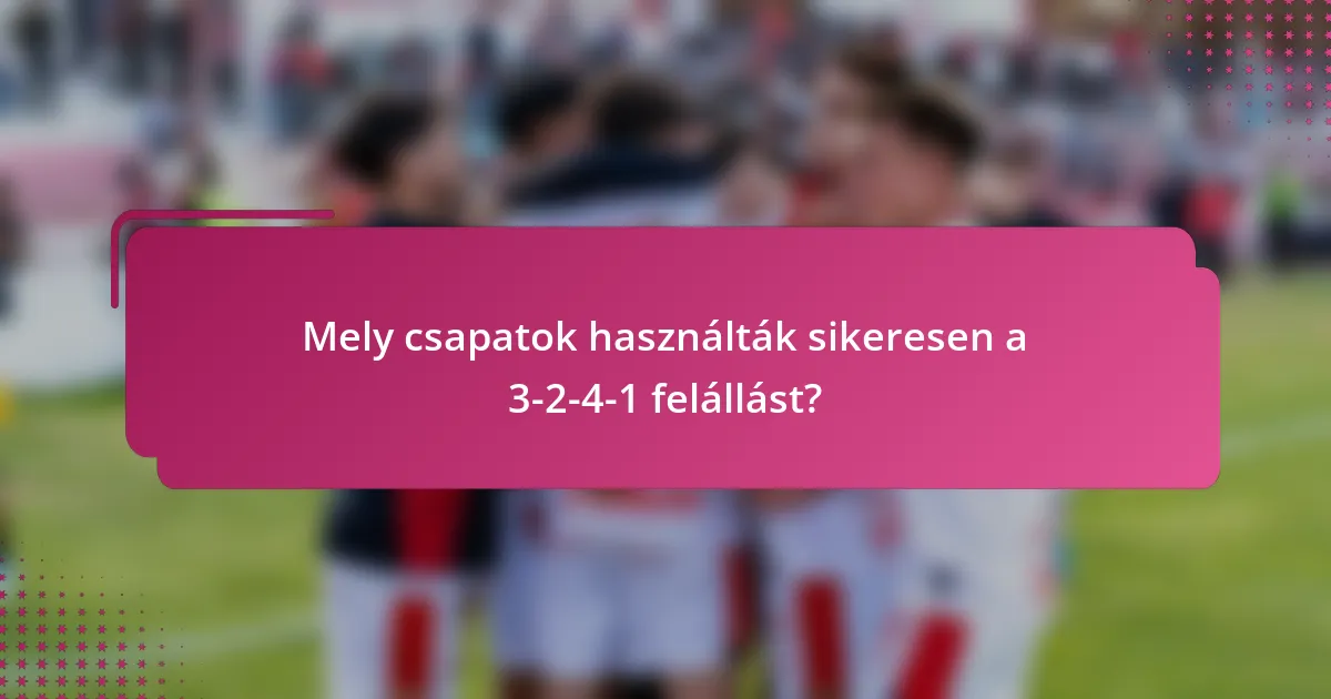 Mely csapatok használták sikeresen a 3-2-4-1 felállást?