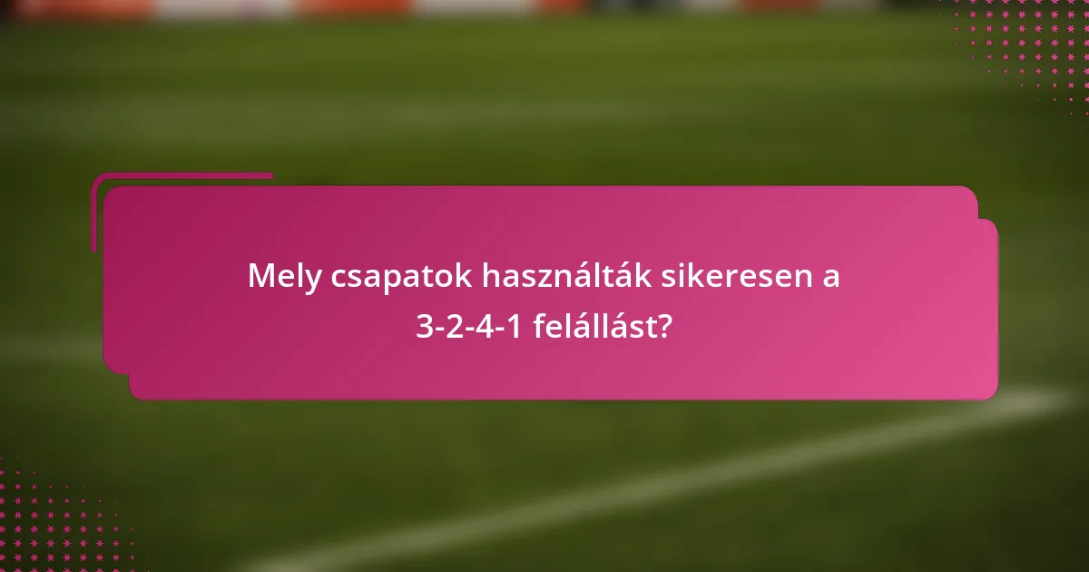 Mely csapatok használták sikeresen a 3-2-4-1 felállást?