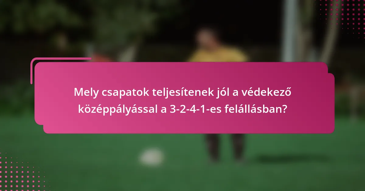 Mely csapatok teljesítenek jól a védekező középpályással a 3-2-4-1-es felállásban?