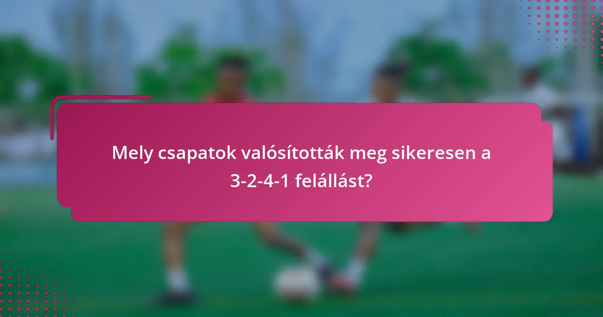 Mely csapatok valósították meg sikeresen a 3-2-4-1 felállást?