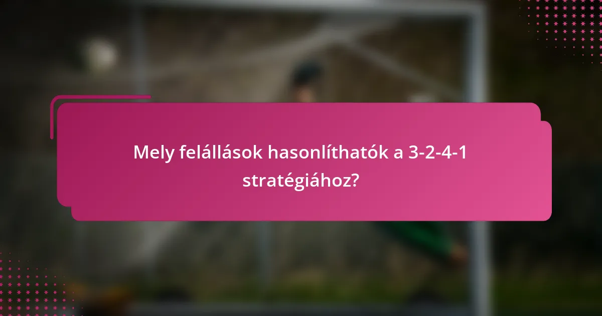 Mely felállások hasonlíthatók a 3-2-4-1 stratégiához?