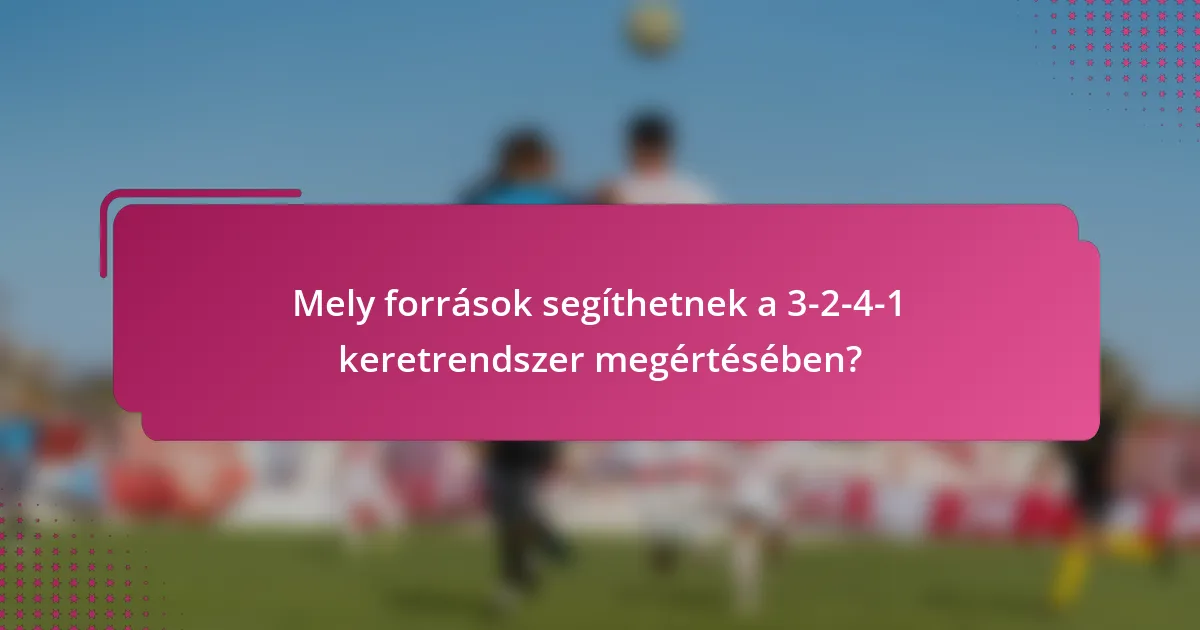 Mely források segíthetnek a 3-2-4-1 keretrendszer megértésében?