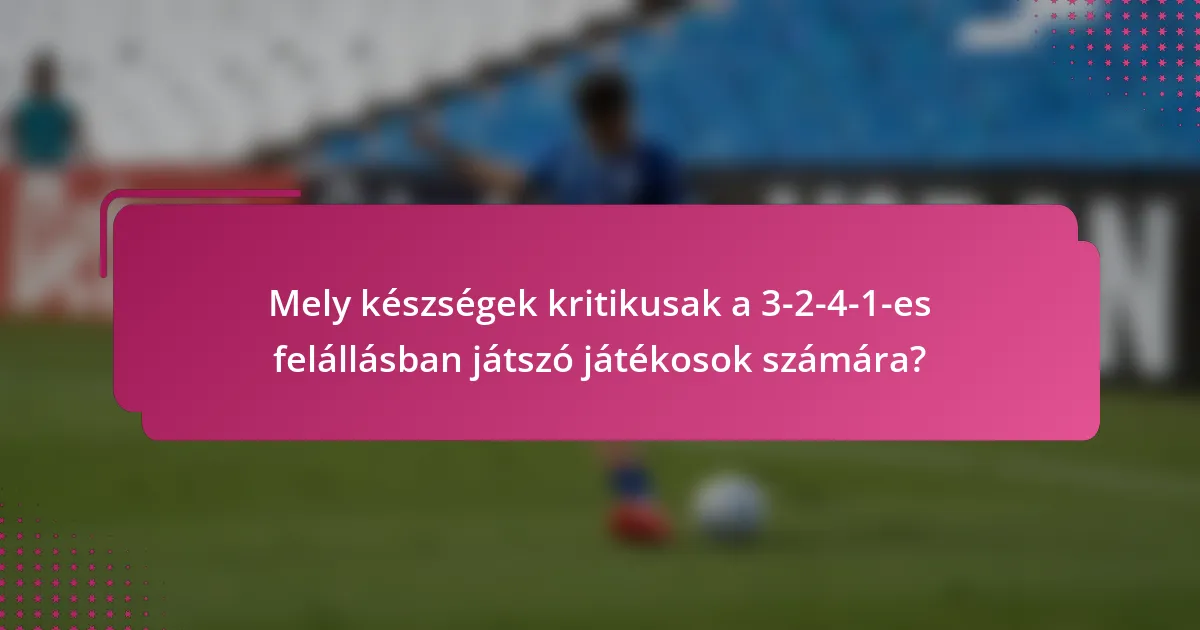 Mely készségek kritikusak a 3-2-4-1-es felállásban játszó játékosok számára?