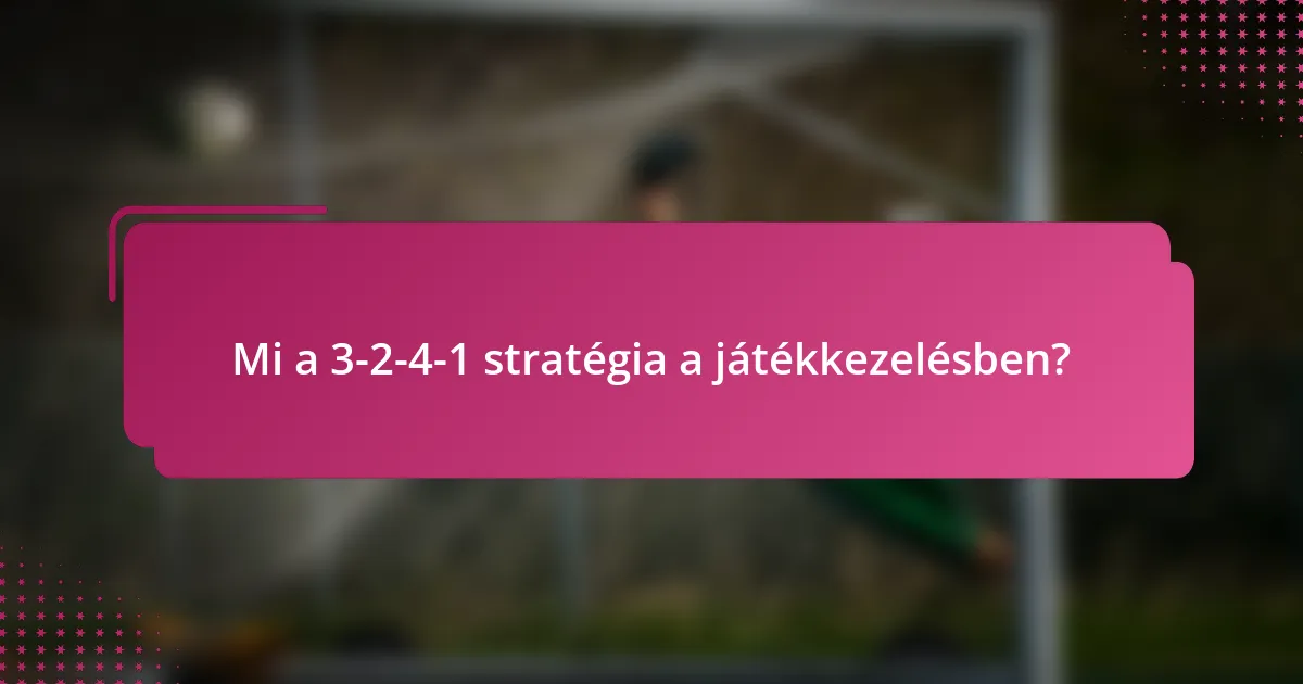 Mi a 3-2-4-1 stratégia a játékkezelésben?