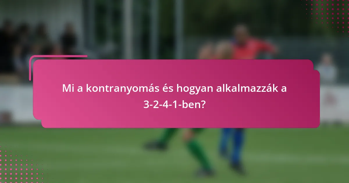 Mi a kontranyomás és hogyan alkalmazzák a 3-2-4-1-ben?