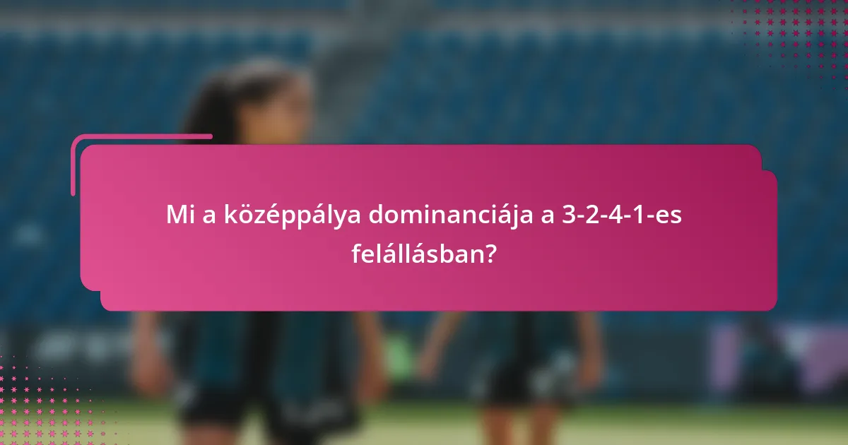 Mi a középpálya dominanciája a 3-2-4-1-es felállásban?