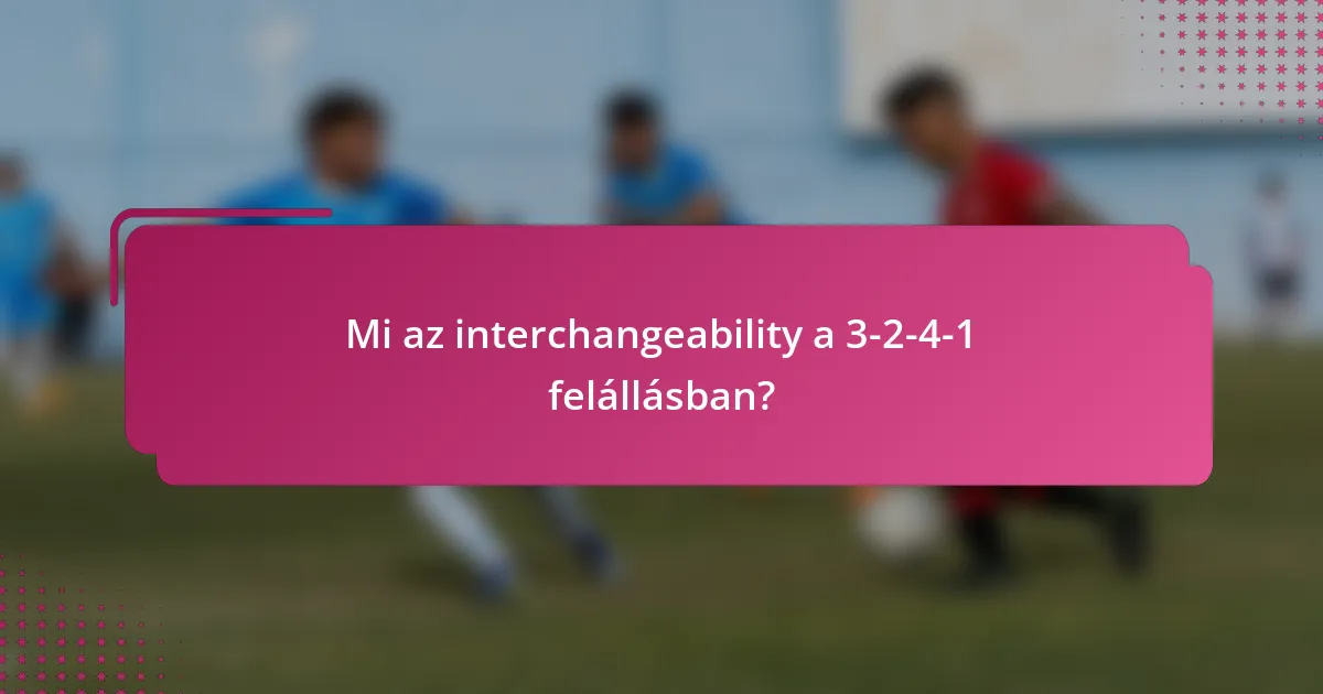 Mi az interchangeability a 3-2-4-1 felállásban?