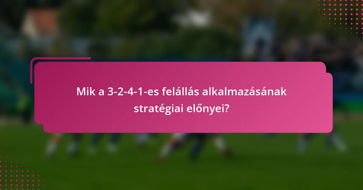 Mik a 3-2-4-1-es felállás alkalmazásának stratégiai előnyei?