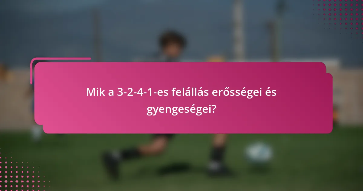 Mik a 3-2-4-1-es felállás erősségei és gyengeségei?