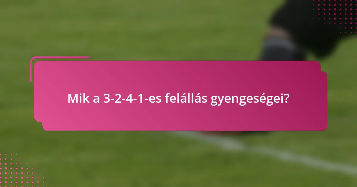 Mik a 3-2-4-1-es felállás gyengeségei?