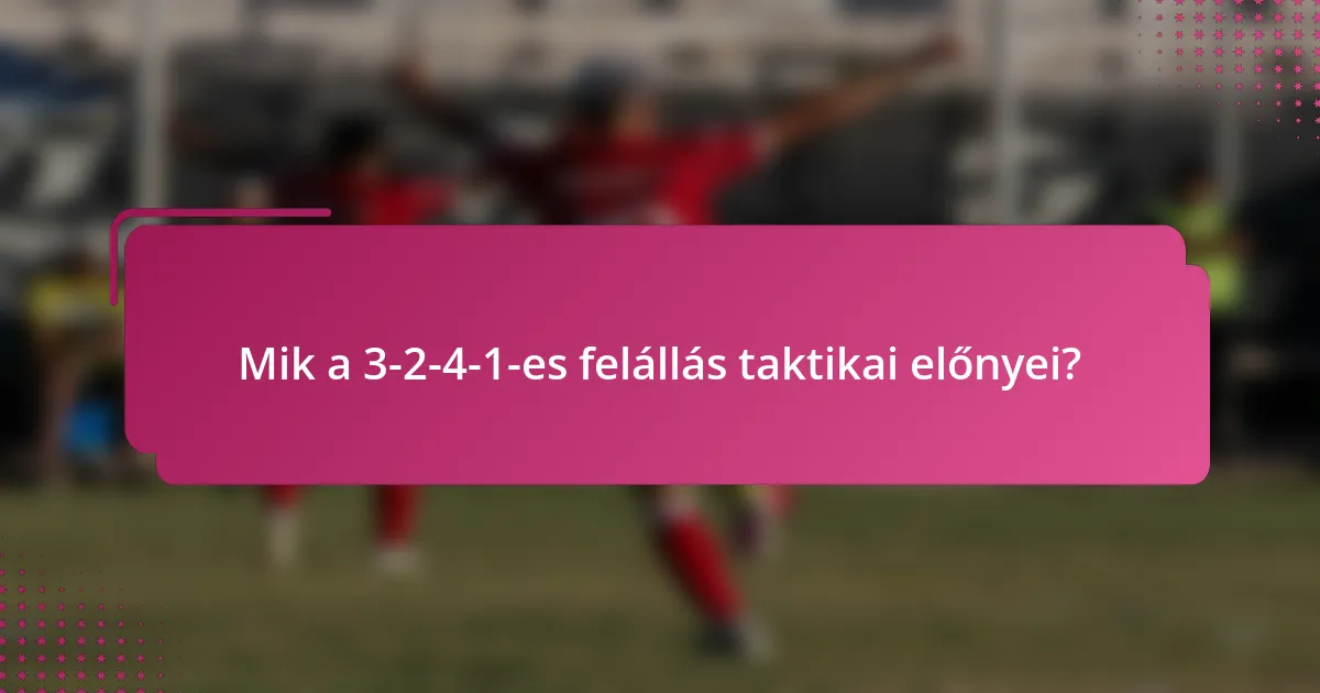 Mik a 3-2-4-1-es felállás taktikai előnyei?