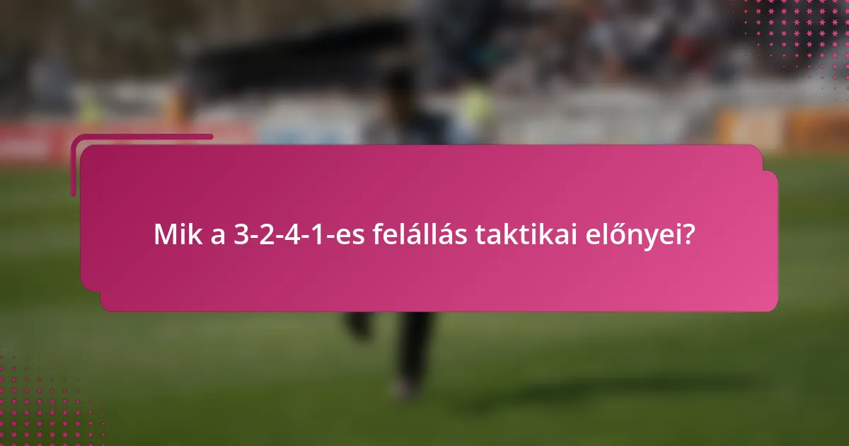 Mik a 3-2-4-1-es felállás taktikai előnyei?