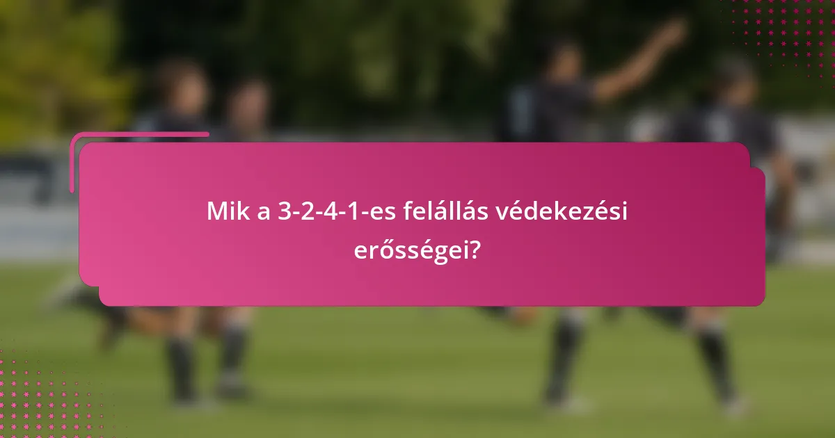 Mik a 3-2-4-1-es felállás védekezési erősségei?