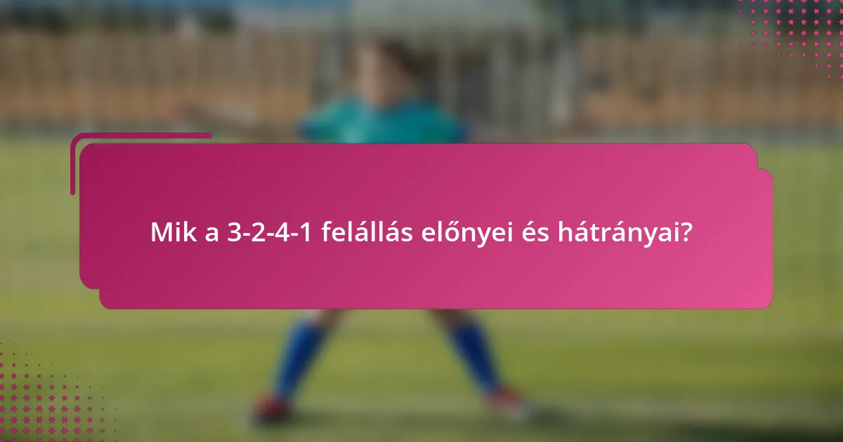 Mik a 3-2-4-1 felállás előnyei és hátrányai?
