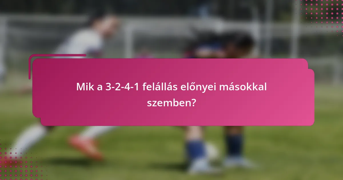 Mik a 3-2-4-1 felállás előnyei másokkal szemben?