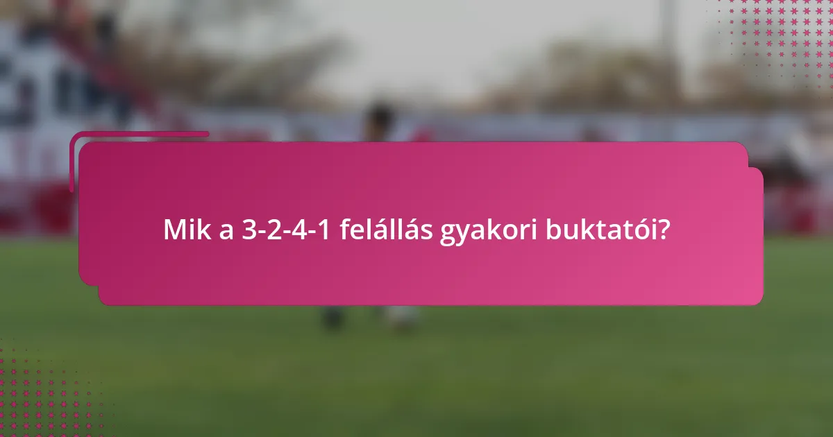 Mik a 3-2-4-1 felállás gyakori buktatói?
