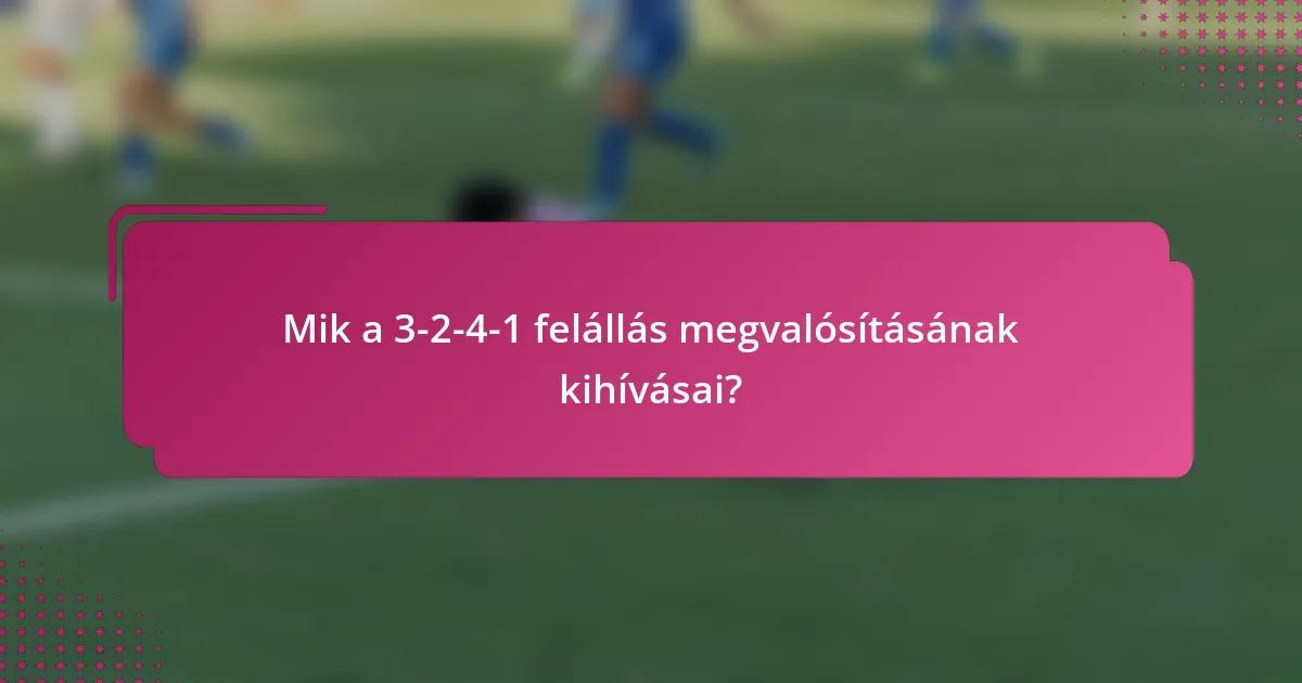 Mik a 3-2-4-1 felállás megvalósításának kihívásai?