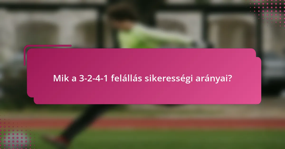 Mik a 3-2-4-1 felállás sikerességi arányai?