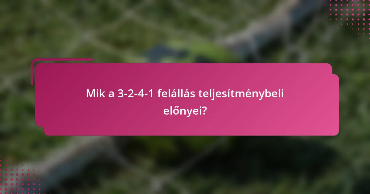 Mik a 3-2-4-1 felállás teljesítménybeli előnyei?