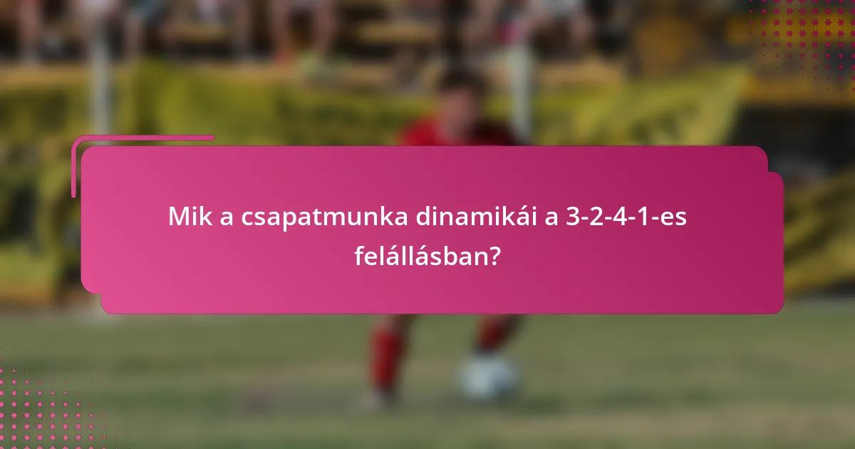 Mik a csapatmunka dinamikái a 3-2-4-1-es felállásban?