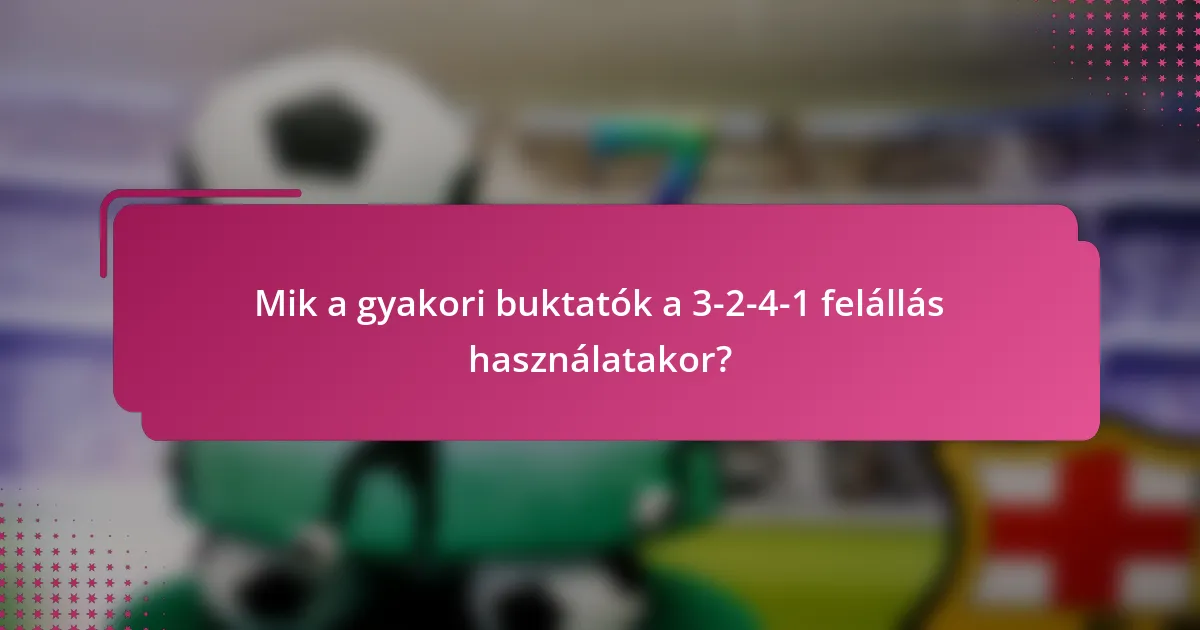 Mik a gyakori buktatók a 3-2-4-1 felállás használatakor?