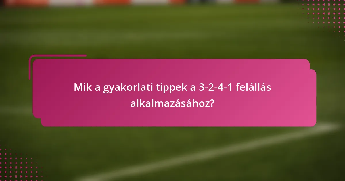 Mik a gyakorlati tippek a 3-2-4-1 felállás alkalmazásához?