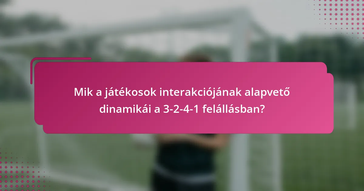 Mik a játékosok interakciójának alapvető dinamikái a 3-2-4-1 felállásban?