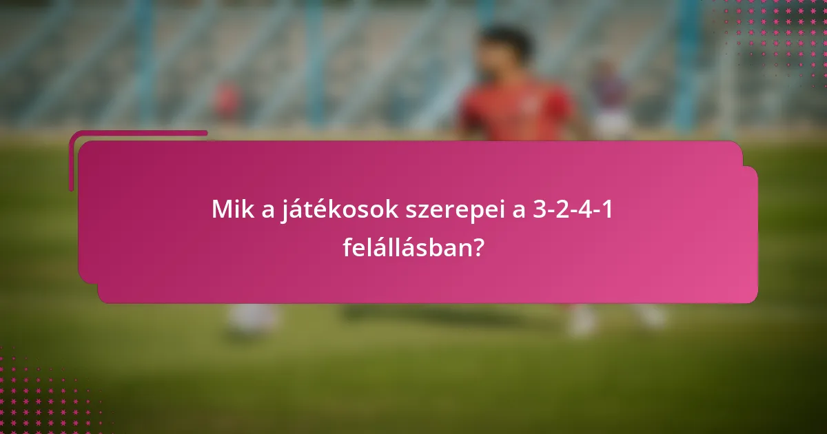 Mik a játékosok szerepei a 3-2-4-1 felállásban?